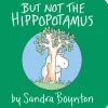 But Not the Hippopotamus [BOARD BOOK]