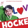 I Love Hockey [Board Book]