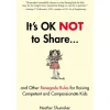 It's OK Not To Share and Other Renegade Rules for Raising Competent and Compassionate Kids by Heather Shumaker