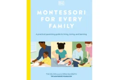 Montessori for Every Family: A Practical Parenting Guide to Living, Loving and Learning by Tim Seldin and Lorna McGrath