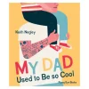 My Dad Used to Be So Cool [HARD COVER]