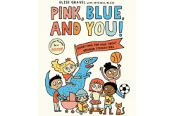 Pink, Blue, and You!: Questions for Kids about Gender Stereotypes by Elise Gravel and Mykaell Blais [Hardcover]