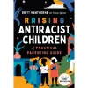 Raising Antiracist Children: A Practical Parenting Guide by Britt Hawthorne [Paperback]