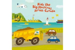 Ride The Big Machines Across Canada by Carmen Mok [Boardbook]