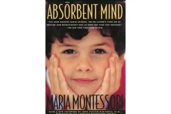 The Absorbent Mind by Dr. Maria Montessori