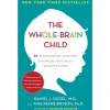 The Whole Brain Child: 12 Revolutionary Strategies to Nurture Your Child's Developing Mind by Daniel J. Siegel and Tina Payne Bryson